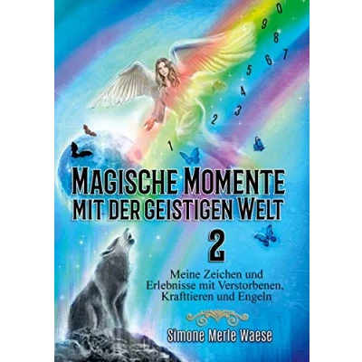 Abbildung von Magische Momente mit der geistigen Welt 2: Meine Zeichen und Erlebnisse Verstorbenen, Krafttieren Engeln