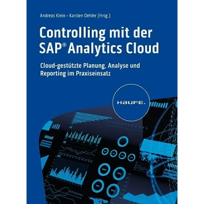 Abbildung von Controlling mit der SAP Analytics Cloud: Cloud gestützte Planung, Analyse und Reporting im Praxiseinsatz (Haufe Fachbuch)