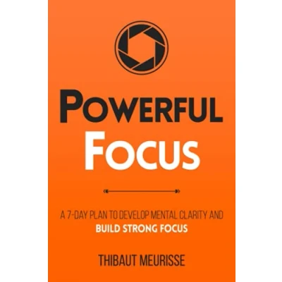 Abbildung von Powerful Focus: A 7 Day Plan to Develop Mental Clarity and Build Strong Focus (Productivity Series, Band 3)