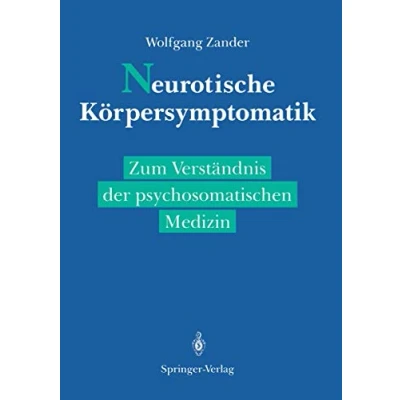 Abbildung von Neurotische Körpersymptomatik: Zum Verständnis der Psychosomatischen Medizin