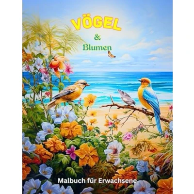 Abbildung von Vögel &amp; Blumen Malbuch: Das Ausmalbuch für Erwachsene und Senioren mit Kunstvollen (RoseMary Malbücher)