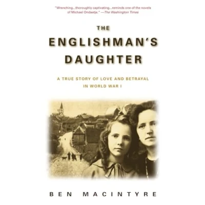 Abbildung von The Englishman&#039;s Daughter: A True Story of Love and Betrayal in World War I