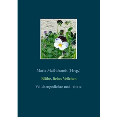 Abbildung von Blühe, liebes Veilchen Veilchengedichte und zitate: Gedichte, Zitate, Textauszüge, Poesiealbumverse Lieder über die Frühlingsblume ... historischen botanischen Zeichnungen