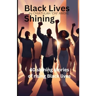 Abbildung von Black lives Shining: 40 shining stories of rising