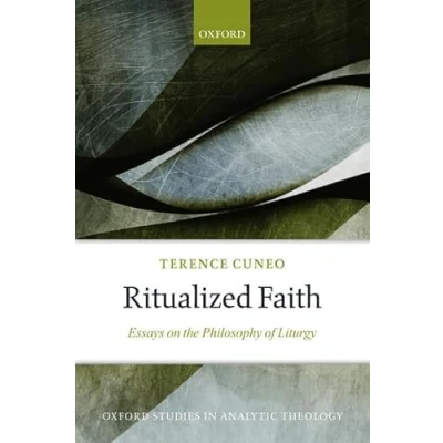 Abbildung von Ritualized Faith: Essays on the Philosophy of Liturgy (Oxford Studies in Analytic Theology)