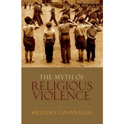 Abbildung von the Myth of Religious Violence: Secular Ideology and Roots Modern Conflict