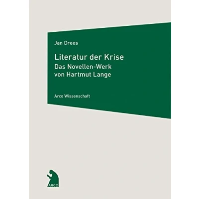 Abbildung von Literatur der Krise: Das Novellen Werk von Hartmut Lange (Arco Wissenschaft)