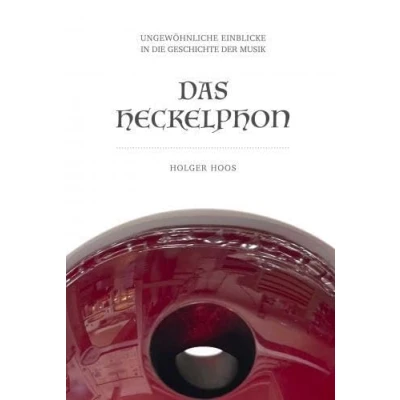 Abbildung von Das Heckelphon: Ungewöhnliche Einblicke in die Geschichte der Musik