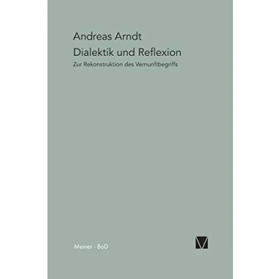 Abbildung von Dialektik und Reflexion: Zur Rekonstruktion des Vernunftbegriffs (Paradeigmata)