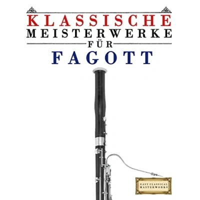 Abbildung von Klassische Meisterwerke für Fagott: Leichte Stücke von Bach, Beethoven, Brahms, Handel, Haydn, Mozart, Schubert, Tchaikovsky, Vivaldi und Wagner