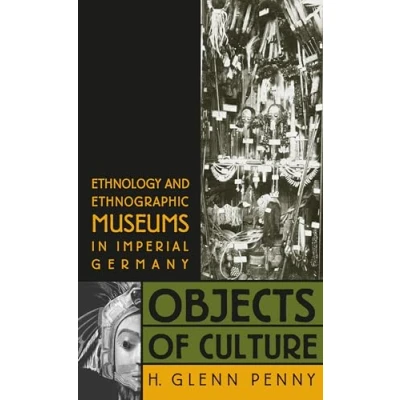 Abbildung von Objects of Culture: Ethnology and Ethnographic Museums in Imperial Germany