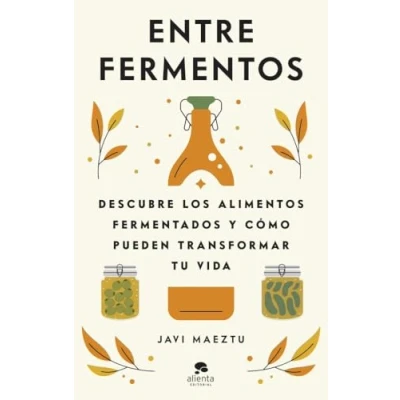 Abbildung von Entre fermentos: Descubre los alimentos fermentados y cómo pueden transformar tu vida (Alienta)