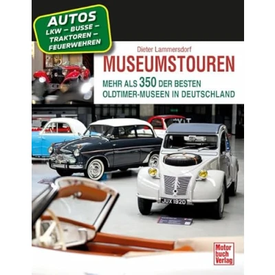 Abbildung von Museumstouren: Mehr als 350 der besten Oldtimer Museen in Deutschland Autos Motorräder Lkw Busse Traktoren Feuerwehren