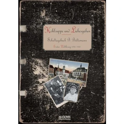 Abbildung von Kohlsuppe und Liebesgaben: Schultagebuch eines 11 15 Jährigen im Ersten Weltkrieg 1914 1918