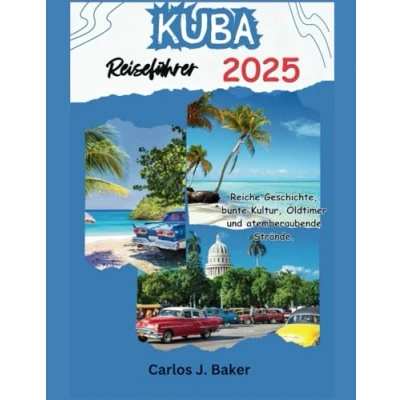 Abbildung von Kuba Reiseführer 2025: Eine Reise durch lebendige Kultur, unberührte Strände und zeitlose Geschichte (Globe Wanderer)
