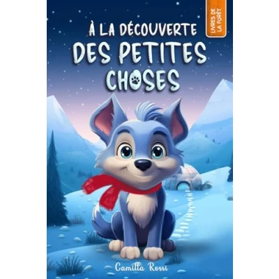 Abbildung von À la découverte des petites choses: Un livre illustré pour enfants De 3 à 7 ans (Les Aventures du Petit Loup Bleu)