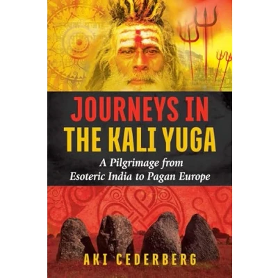 Abbildung von Journeys in the Kali Yuga: A Pilgrimage from Esoteric India to Pagan Europe
