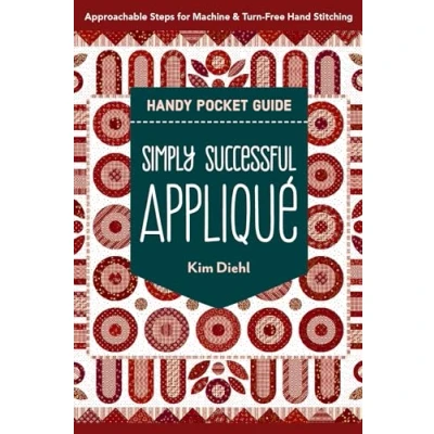 Abbildung von Simply Successful Appliqué Handy Pocket Guide: Approachable Steps for Machine &amp; Turn Free Hand Stitching (Handy Guides)