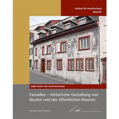 Abbildung von Fassaden Historische Gestaltung von Bauten und des öffentlichen Raumes: Jahrbuch für Hausforschung Band 65 (Jahrbuch Hausforschung: Herausgegeben vom Arbeitskreis e.V.)