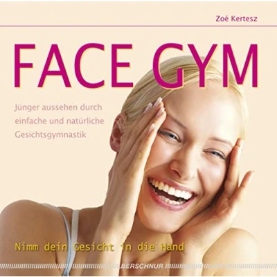 Abbildung von Face Gym: Jünger aussehen durch einfache und natürliche Gesichtsgymnastik