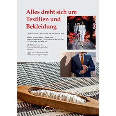 Abbildung von Alles dreht sich um Textilien und Bekleidung: Geschichte Geschichten aus der textilen Welt