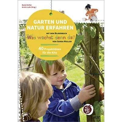Abbildung von Garten und Natur erfahren mit dem Bilderbuch »Was wächst denn da?« von Gerda Muller: 40 Projektideen für die Kita (Beltz Nikolo)