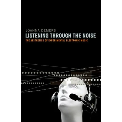 Abbildung von Listening through The Noise: Aesthetics of Experimental Electronic Music