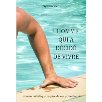 Abbildung von L&#039;homme qui a décidé de vivre: Un roman pour se créer une vie mérite d&#039;être vécue.