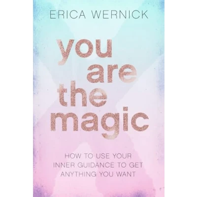 Abbildung von You Are The Magic: How To Use Your Inner Guidance Get Anything Want