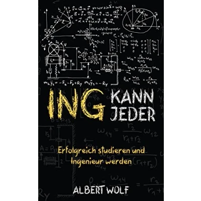 Abbildung von ING KANN JEDER: Erfolgreich studieren und Ingenieur werden: Meistere dein Ingenieurstudium genieße mehr Freizeit: Tipps, Tricks Motivation für Maschinenbau verwandte Studiengänge