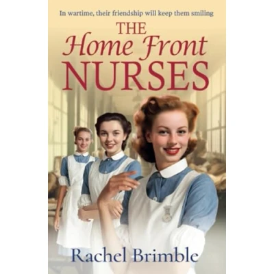 Abbildung von The Home Front Nurses: start of a BRAND NEW emotional wartime saga series from Rachel Brimble for 2024 (The Nurses, 1)
