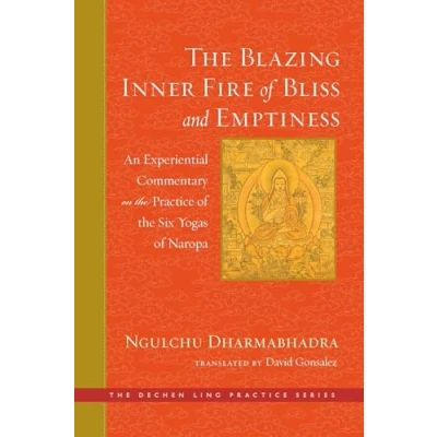 Abbildung von the Blazing Inner Fire of Bliss and Emptiness: An Experiential Commentary on Practice Six Yogas Naropa (The Dechen Ling Series)