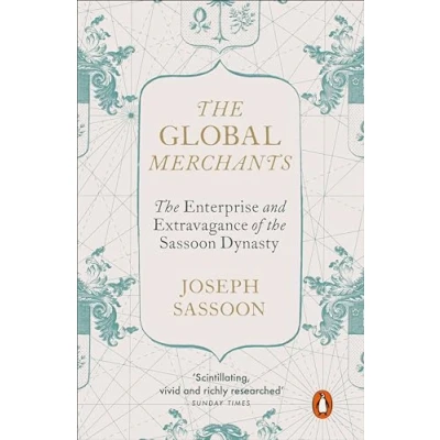 Abbildung von the Global Merchants: Enterprise and Extravagance of Sassoon Dynasty