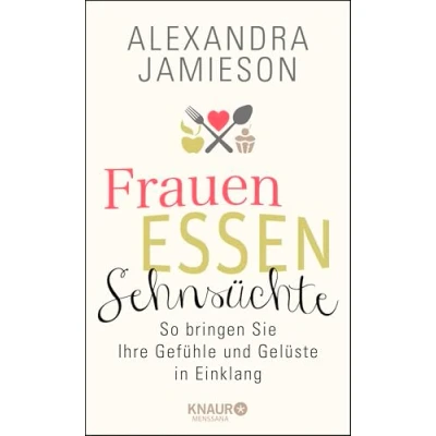 Abbildung von Frauen, Essen, Sehnsüchte: So bringen Sie Ihre Gefühle und Gelüste in Einklang