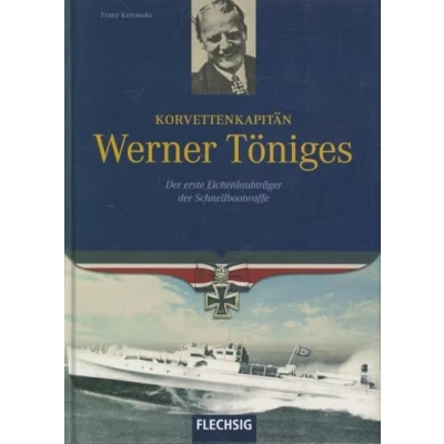 Abbildung von Korvettenkapitän Werner Töniges: der erste Eichenlaubträger Schnellbootwaffe (Flechsig Geschichte/Zeitgeschichte)