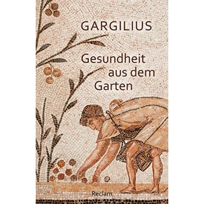 Abbildung von Gesundheit aus dem Garten. Lateinisch/Deutsch: Gargilius medizinische Texte; Medizinstudium 14251 Neuübersetzung (Reclams Universal Bibliothek)