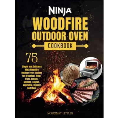 Abbildung von Ninja Woodfire Outdoor Oven Cookbook: 75 Simple and Delicious Recipes for Breakfast, Meat, Pizza, Breads, Seafood, Snacks, Vegetable, Dessert More