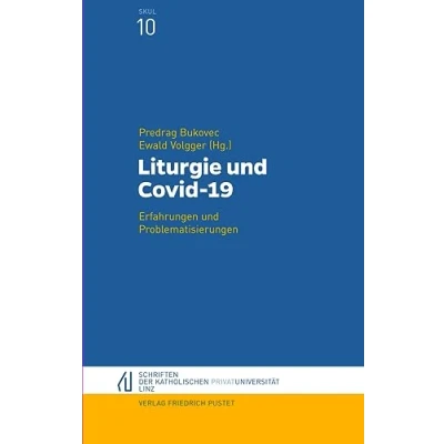 Abbildung von Liturgie und Covid 19: Erfahrungen Problematisierungen (Schriften der Katholischen Privat Universität Linz)