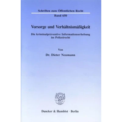 Abbildung von Vorsorge und Verhältnismäßigkeit.: Die kriminalpräventive Informationserhebung im Polizeirecht. (Schriften zum Öffentlichen Recht, Band 650)