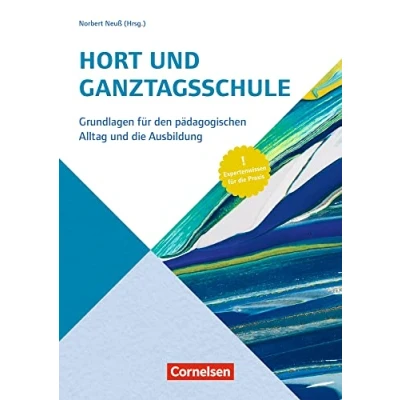 Abbildung von Hort und Ganztagsschule: Grundlagen für den pädagogischen Alltag die Ausbildung Expertenwissen Praxis (Handbuch)