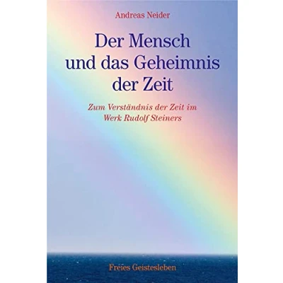 Abbildung von der Mensch und das Geheimnis Zeit: Zum Verständnis Zeit im Werk Rudolf Steiners