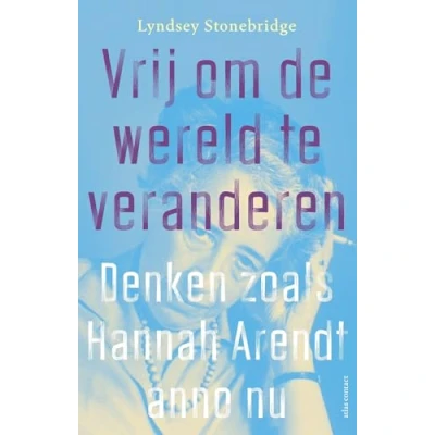 Abbildung von Vrij om de wereld te veranderen: denken zoals Hannah Arendt anno nu