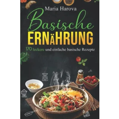Abbildung von basische Ernährung: 170 leckere und einfache Rezepte! Zum Wohlfühlen &amp; Entsäuern