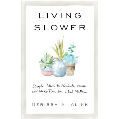 Abbildung von Living Slower: Simple Ideas to Eliminate Excess and Make Time for What Matters