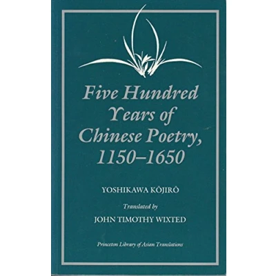Abbildung von Five Hundred Years of Chinese Poetry, 1150 1650: The Chin, Yuan, and Ming Dynasties (Princeton Library Asian Translations)