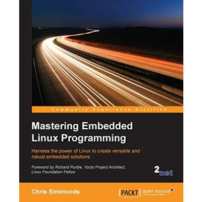 Abbildung von Mastering embedded Linux Programming: Create fast and reliable solutions with 5.4 the Yocto Project 3.1 (Dunfell), 3rd Edition