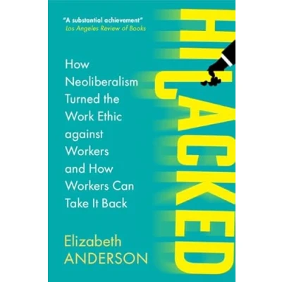 Abbildung von Hijacked: How Neoliberalism Turned the Work Ethic against Workers and Can Take It Back (Seeley Lectures)