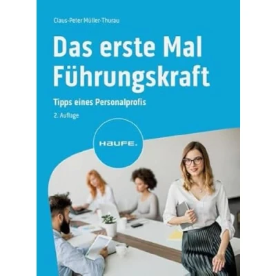 Abbildung von Das erste Mal Führungskraft: Tipps eines Personalprofis (Haufe Fachbuch)