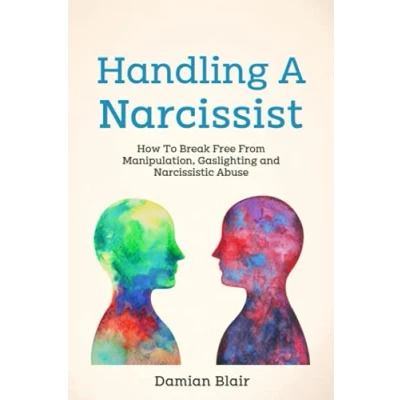Abbildung von Handling A Narcissist: How To Break Free From Manipulation, Gaslighting and Narcissistic Abuse (Breaking Free: Mental Health Series)