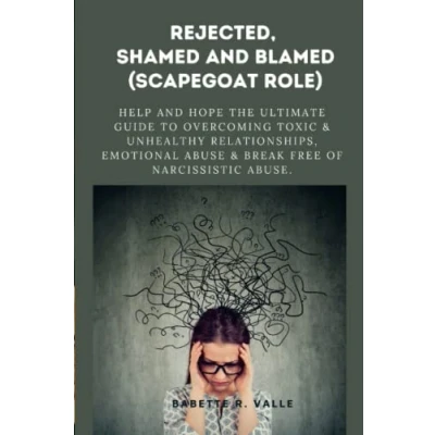 Abbildung von REJECTED, SHAMED and BLAMED (SCAPEGOAT ROLE): Help Hope The Ultimate Guide to Overcoming Toxic &amp; Unhealthy Relationships, Emotional Abuse Break Free of Narcissistic Abuse.